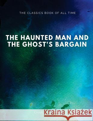 The Haunted Man and the Ghost's Bargain Charles Dickens 9781547065103