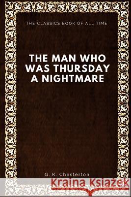 The Man Who Was Thursday: A Nightmare G. K. Chesterton 9781547065363 Createspace Independent Publishing Platform