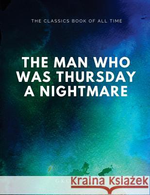 The Man Who Was Thursday: A Nightmare G. K. Chesterton 9781547065370 Createspace Independent Publishing Platform