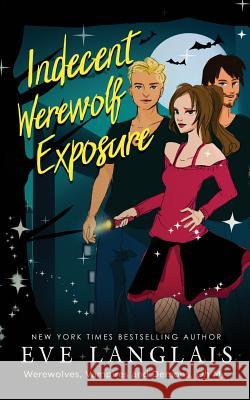 Indecent Werewolf Exposure Eve Langlais 9781547066223