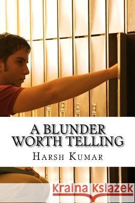 A Blunder Worth Telling Harsh Kumar 9781547067220