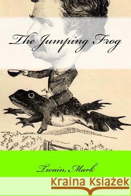 The Jumping Frog Twain Mark Mark Twain Mybook 9781547067602 Createspace Independent Publishing Platform