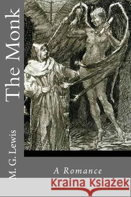 The Monk: A Romance M. G. Lewis 9781547068074 Createspace Independent Publishing Platform