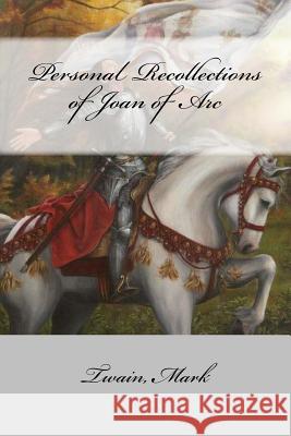 Personal Recollections of Joan of Arc Twain Mark Mybook 9781547068197 Createspace Independent Publishing Platform