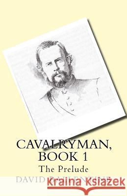 Cavalryman Book 1: The Prelude David Ballentine 9781547069828 Createspace Independent Publishing Platform