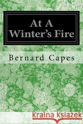 At A Winter's Fire Capes, Bernard 9781547070633 Createspace Independent Publishing Platform
