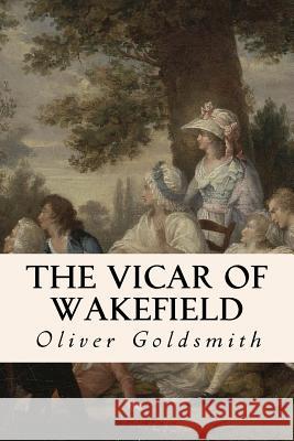 The Vicar of Wakefield Oliver Goldsmith 9781547070701