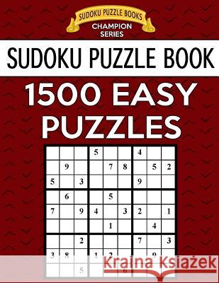 Sudoku Puzzle Book, 1,500 EASY Puzzles: Gigantic Bargain Sized Book, No Wasted Puzzles With Only One Level Books, Sudoku Puzzle 9781547070725 Createspace Independent Publishing Platform
