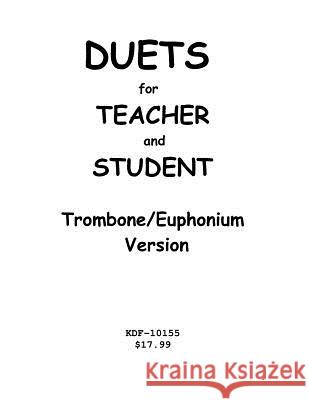 Duets for Teacher and Student: Trombone/Euphonium Version Kenneth Friedrich 9781547070893 Createspace Independent Publishing Platform