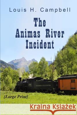 The Animas River Incident Louis H. Campbell 9781547071333