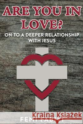 Are you In Love?: on to a deeper commitment with Jesus Fabiyi, Femi Emmanuel 9781547071388