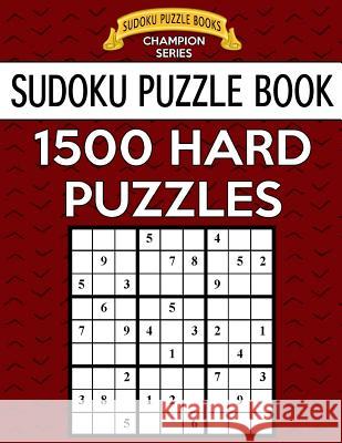 Sudoku Puzzle Book, 1,500 HARD Puzzles: Gigantic Bargain Sized Book, No Wasted Puzzles With Only One Level Books, Sudoku Puzzle 9781547071432 Createspace Independent Publishing Platform
