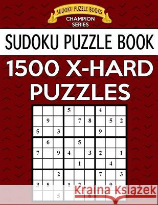 Sudoku Puzzle Book, 1,500 EXTRA HARD Puzzles: Gigantic Bargain Sized Book, No Wasted Puzzles With Only One Level Books, Sudoku Puzzle 9781547071739 Createspace Independent Publishing Platform
