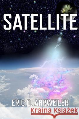 Satellite Eric David Ahrweiler 9781547074020 Createspace Independent Publishing Platform