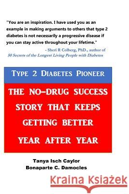 Type 2 Diabetes Pioneer: The No-Drug Success Story that Keeps Getting Better Year After Year Damocles, Bonaparte C. 9781547074839 Createspace Independent Publishing Platform