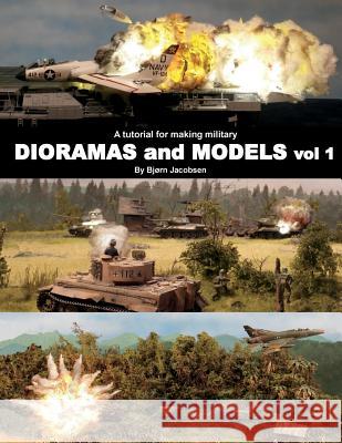 A tutorial for making military DIORAMAS and MODELS Jacobsen, Bjorn 9781547075287 Createspace Independent Publishing Platform