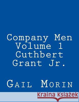 Company Men - Volume 1 - Cuthbert Grant Jr. Gail Morin 9781547077212