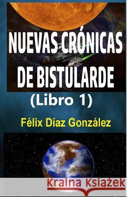 Nuevas Cronicas de Bistularde 1 Felix Dia 9781547077878 Createspace Independent Publishing Platform