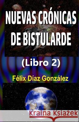 Nuevas Cronicas de Bistularde 2 Felix Dia 9781547078066 Createspace Independent Publishing Platform