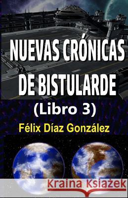 Nuevas Cronicas de Bistularde 3 Felix Dia 9781547078172 Createspace Independent Publishing Platform