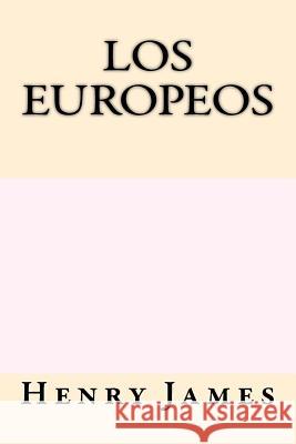 Los Europeos (Spanish Edition) Henry James 9781547079551 Createspace Independent Publishing Platform