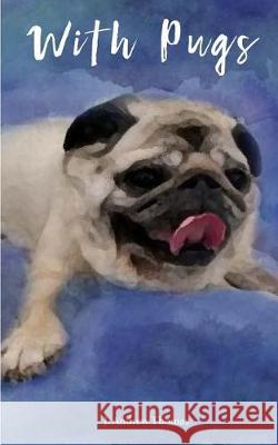 With Pugs J. Andrew Thomas 9781547079735 Createspace Independent Publishing Platform