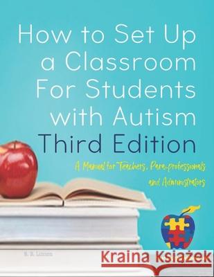 How to Set Up a Classroom For Students with Autism Third Edition: A Manual for Teachers, Para-professionals and Administrators From AutismClassroom.co Linton, S. B. 9781547080489 Createspace Independent Publishing Platform