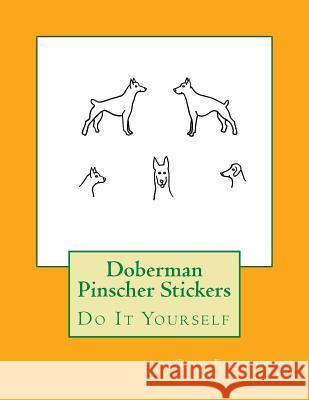 Doberman Pinscher Stickers: Do It Yourself Gail Forsyth 9781547080830