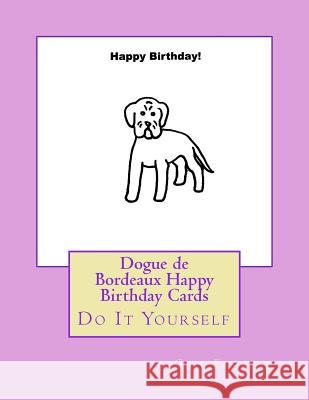 Dogue de Bordeaux Happy Birthday Cards: Do It Yourself Gail Forsyth 9781547081332