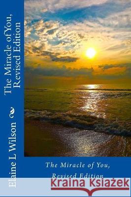 The Miracle of You: Revised Edition Elaine L. Wilson 9781547084517