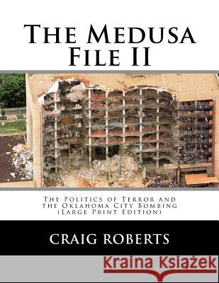 The Medusa File II: The Politics of Terror and the Oklahoma City Bombing (Large Print Edition) Craig Roberts 9781547084555