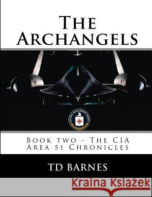 The Archangels: Book two - The CIA Area 51 Chronicles Barnes, Td 9781547084876 Createspace Independent Publishing Platform
