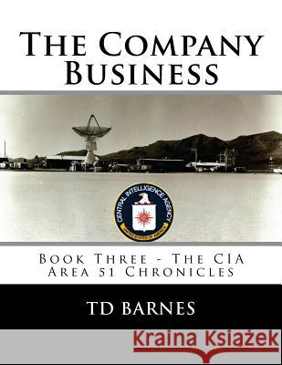 The Company Business: Book Three - The CIA Area 51 Chronicles Td Barnes 9781547085217 Createspace Independent Publishing Platform