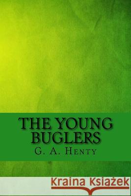 The young buglers Henty, G. a. 9781547085811 Createspace Independent Publishing Platform