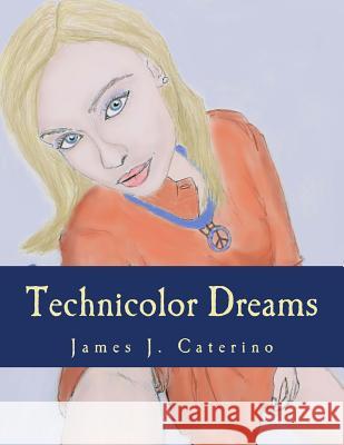 Technicolor Dreams: A Screenplay James J. Caterino 9781547086603