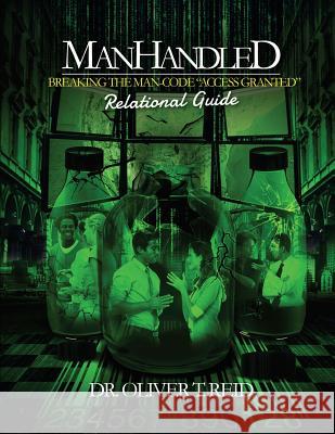 Manhandled: Breaking the Man Code Reid, Oliver T. 9781547086832