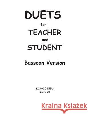 Duets for Teacher and Student: Bassoon Version Kenneth Friedrich 9781547087488 Createspace Independent Publishing Platform