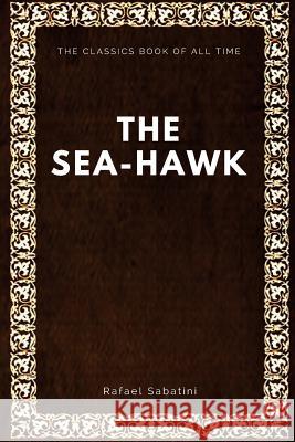 The Sea-Hawk Rafael Sabatini 9781547087679 Createspace Independent Publishing Platform