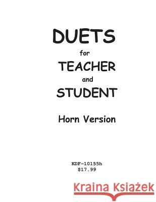 Duets for Teacher and Student: Horn Version Kenneth Friedrich 9781547087815 Createspace Independent Publishing Platform