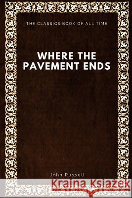 Where the Pavement Ends John Russell 9781547088447 Createspace Independent Publishing Platform