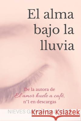 El alma bajo la lluvia Nieves Garci 9781547091393 Createspace Independent Publishing Platform