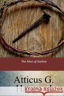 The Man of Galilee Atticus G. Haygood 9781547095148