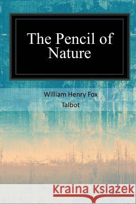 The Pencil of Nature William Henry Fox Talbot 9781547095414 Createspace Independent Publishing Platform