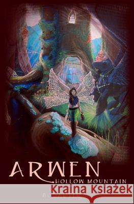 Arwen: Hollow Mountain A. Sauter M. E Tifnie Ehmer 9781547096077 Createspace Independent Publishing Platform