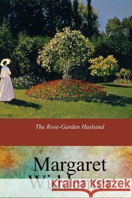 The Rose-Garden Husband Margaret Widdemer 9781547096909 Createspace Independent Publishing Platform