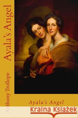 Ayala's Angel Anthony Trollope 9781547097630