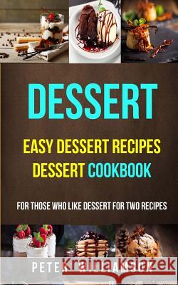 Dessert: Easy Dessert Recipes Desert Cookbook (For Those Who Like Dessert For Two Recipes) Williamson, Peter 9781547097760