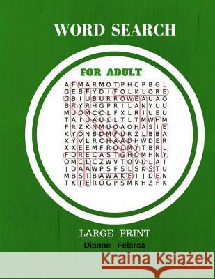 Word Search For Adult Large Print: Word Search For Adult Books 100 Puzzles Dianne Felarca 9781547098842