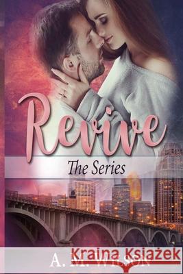 Revive: The Series A. M. Wilson 9781547100545 Createspace Independent Publishing Platform