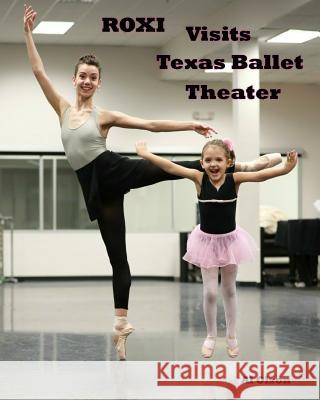 Roxi Visits Texas Ballet Theater Al Olson Jiyan Dai 9781547101306 Createspace Independent Publishing Platform